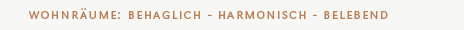 Wohnr�ume: behaglich - harmonisch - belebend